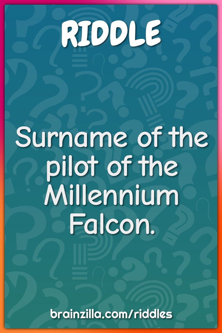Surname of the pilot of the Millennium Falcon.