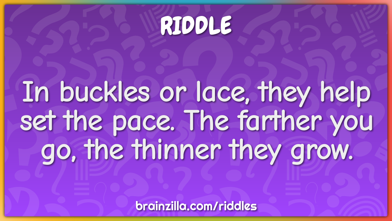 In buckles or lace, they help set the pace. The farther you go, the...