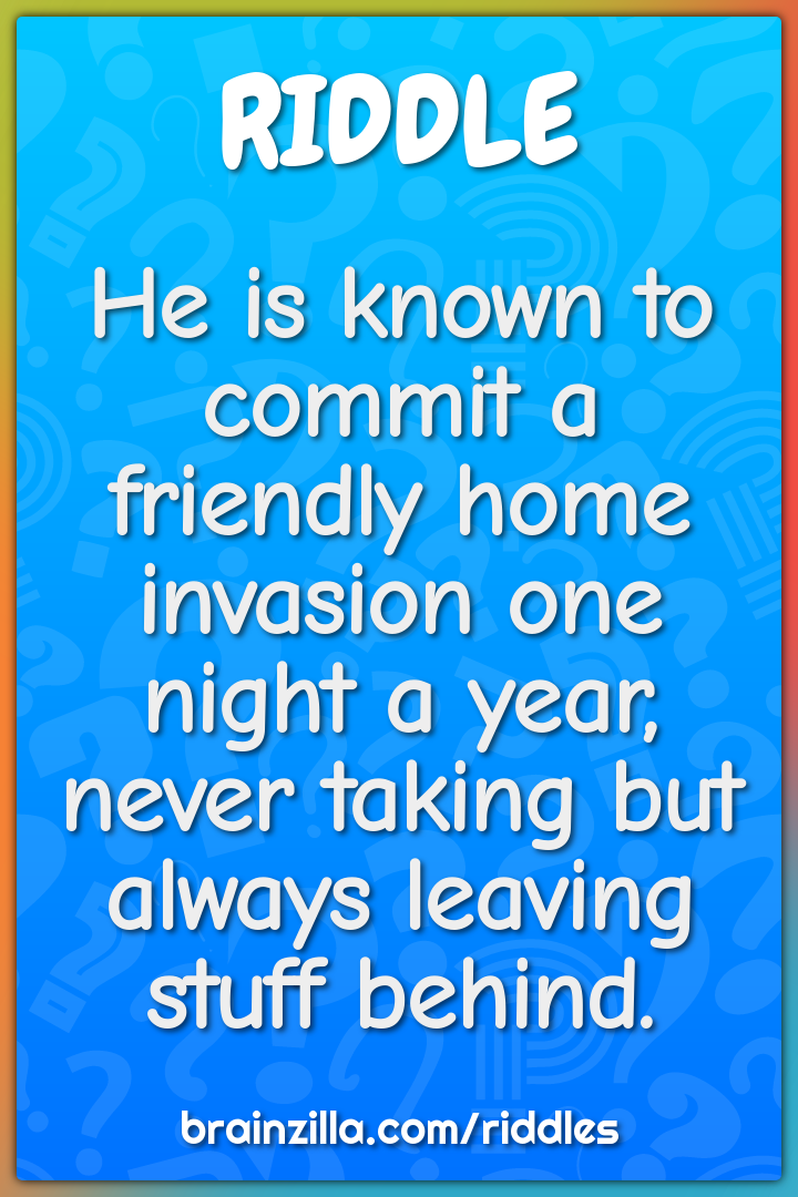 He is known to commit a friendly home invasion one night a year, never...