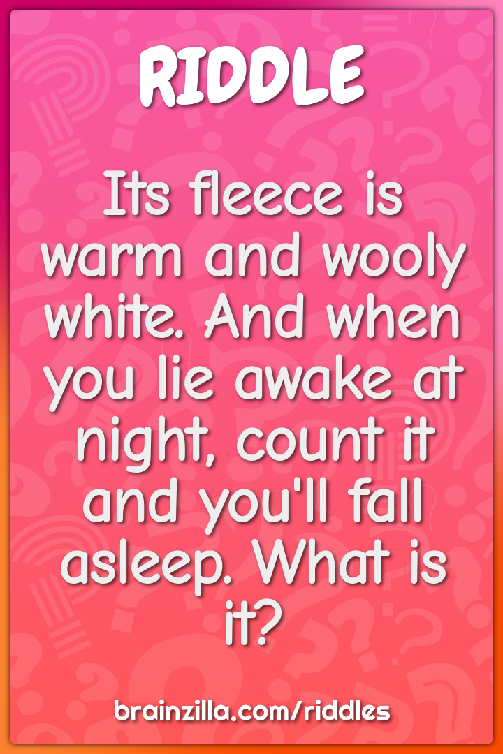 Its fleece is warm and wooly white. And when you lie awake at night,...