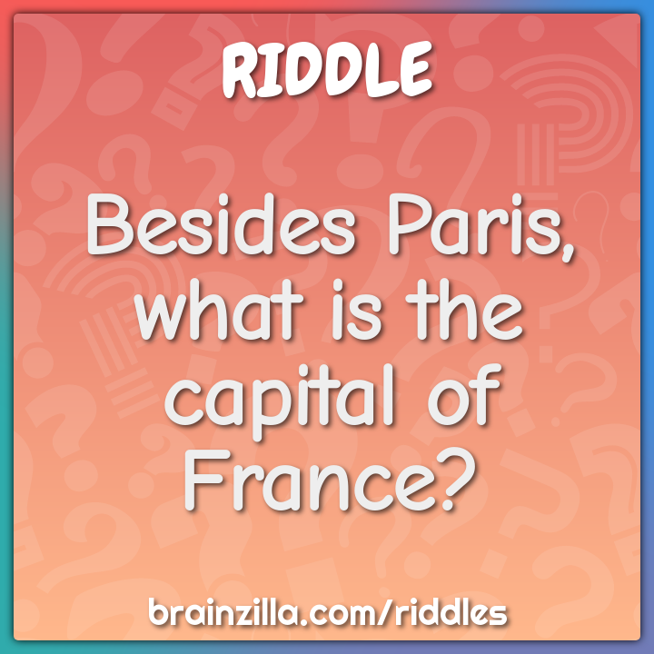 Besides Paris, what is the capital of France? - Riddle & Answer - Brainzilla