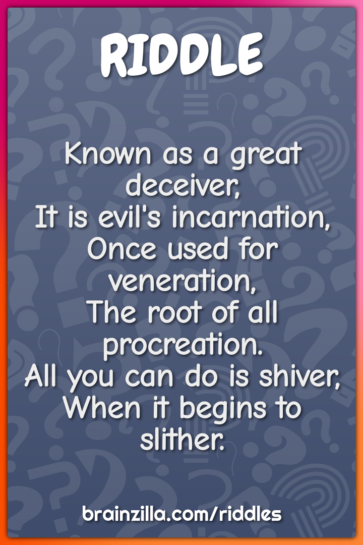 Known as a great deceiver,  It is evil's incarnation,  Once used for...