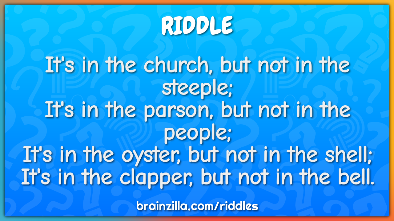 It's in the church, but not in the steeple;  It's in the parson, but...