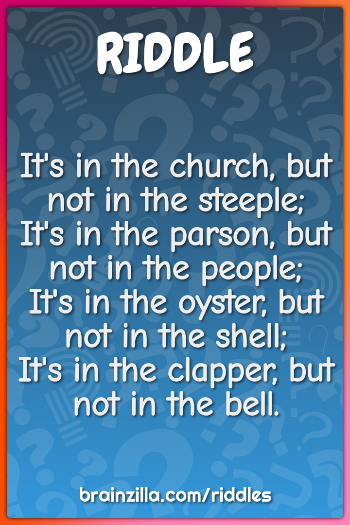 It's in the church, but not in the steeple;  It's in the parson, but...