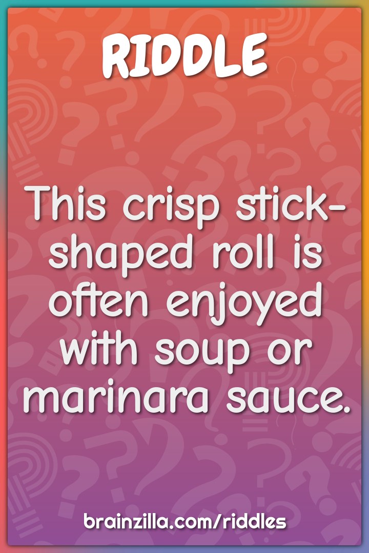 This crisp stick-shaped roll is often enjoyed with soup or marinara...