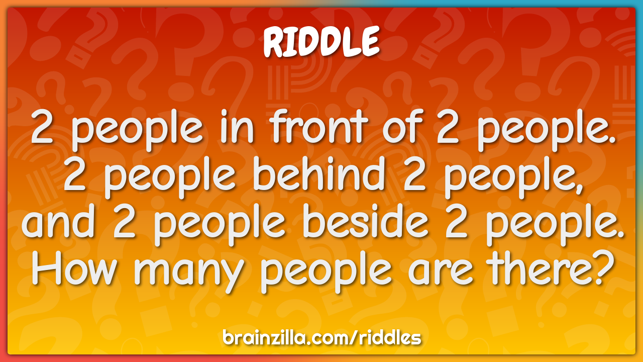 2 people in front of 2 people. 2 people behind 2 people, and 2 people...