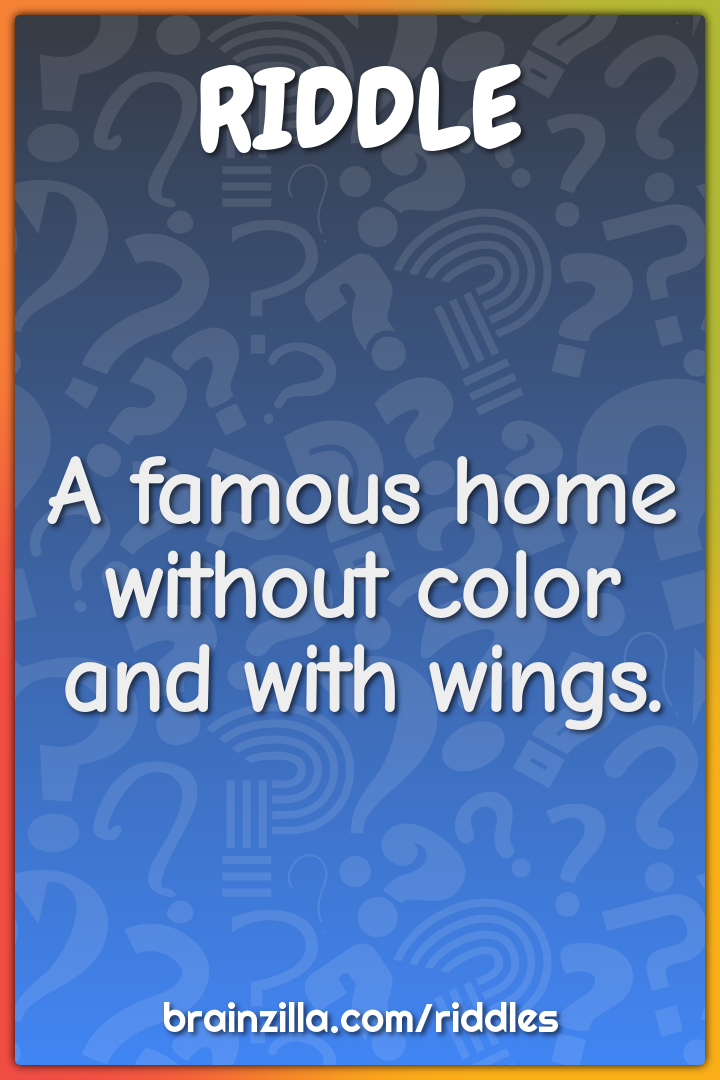 A famous home without color and with wings.