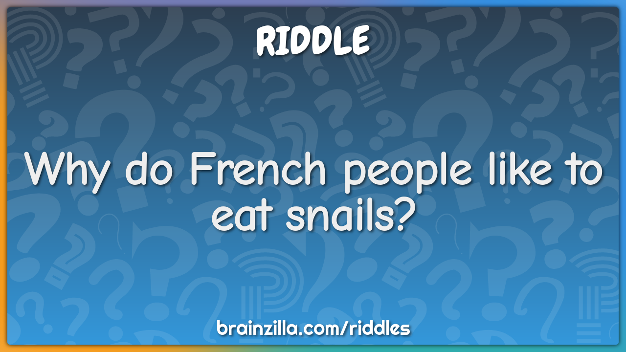 Why do French people like to eat snails?