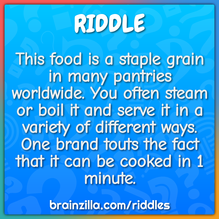 This food is a staple grain in many pantries worldwide. You often...