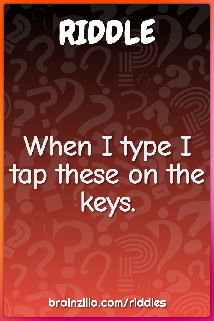 When I type I tap these on the keys.
