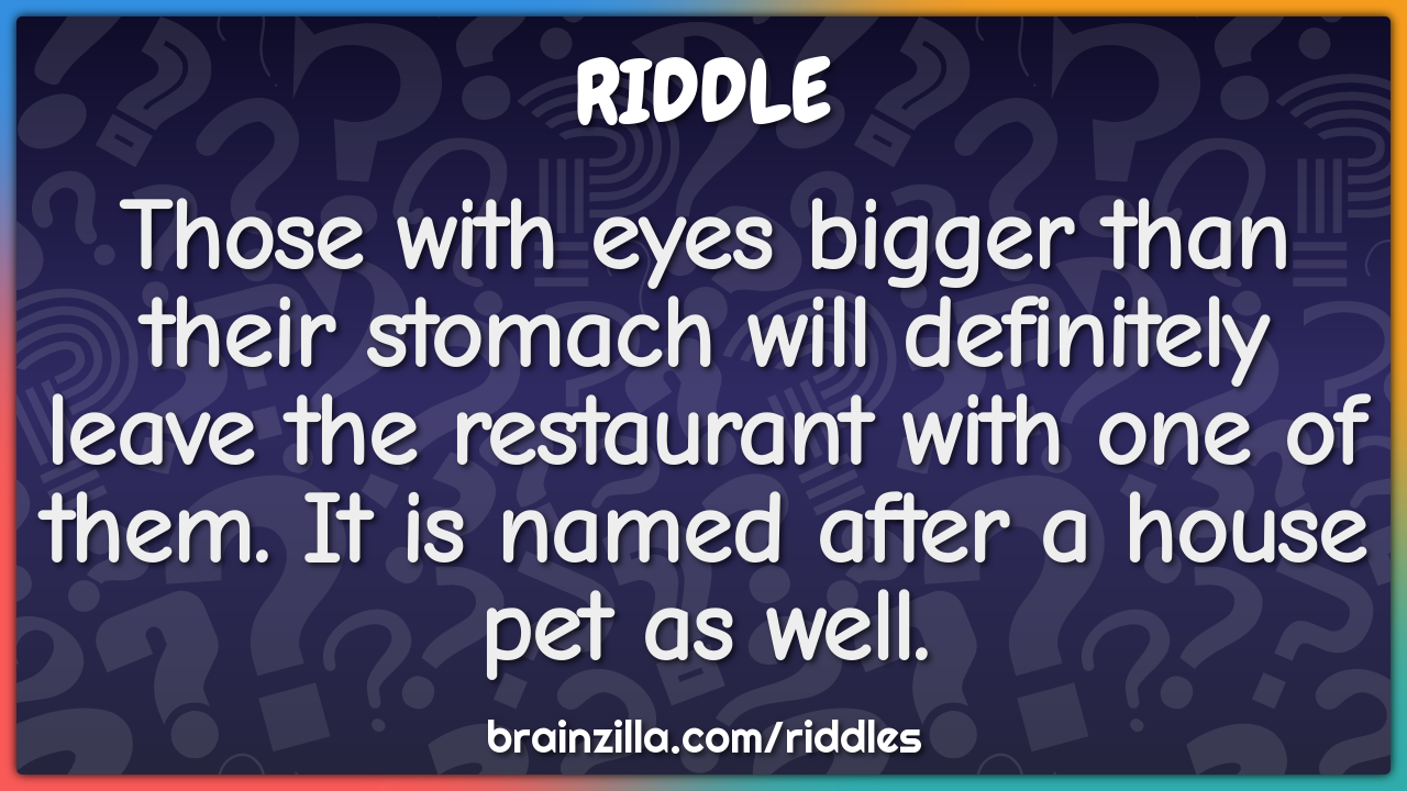 Those with eyes bigger than their stomach will definitely leave the...
