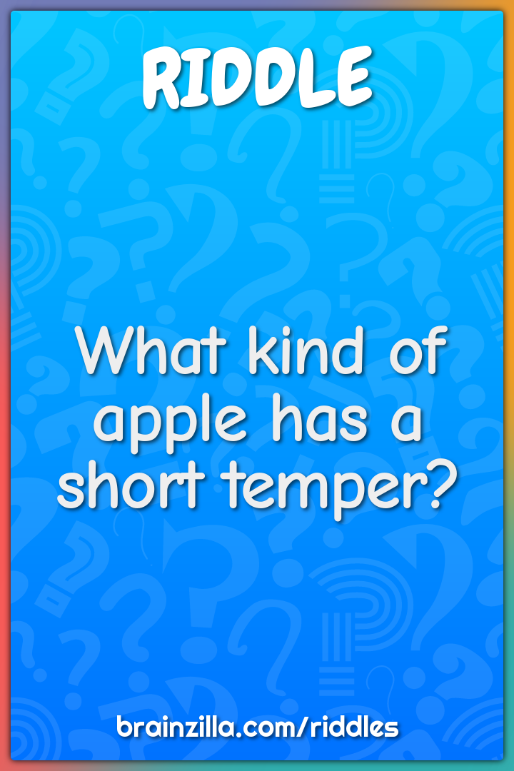 What kind of apple has a short temper?