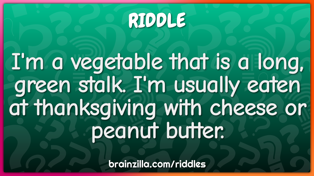 I'm a vegetable that is a long, green stalk. I'm usually eaten at...