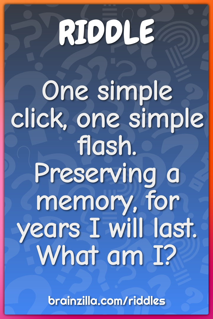One simple click, one simple flash.  Preserving a memory, for years I...