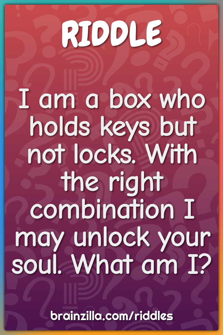 I am a box who holds keys but not locks. With the right combination I...