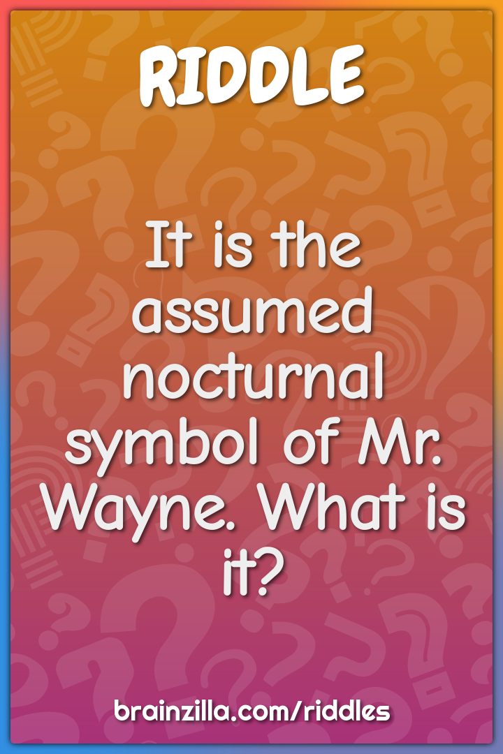 It is the assumed nocturnal symbol of Mr. Wayne. What is it?