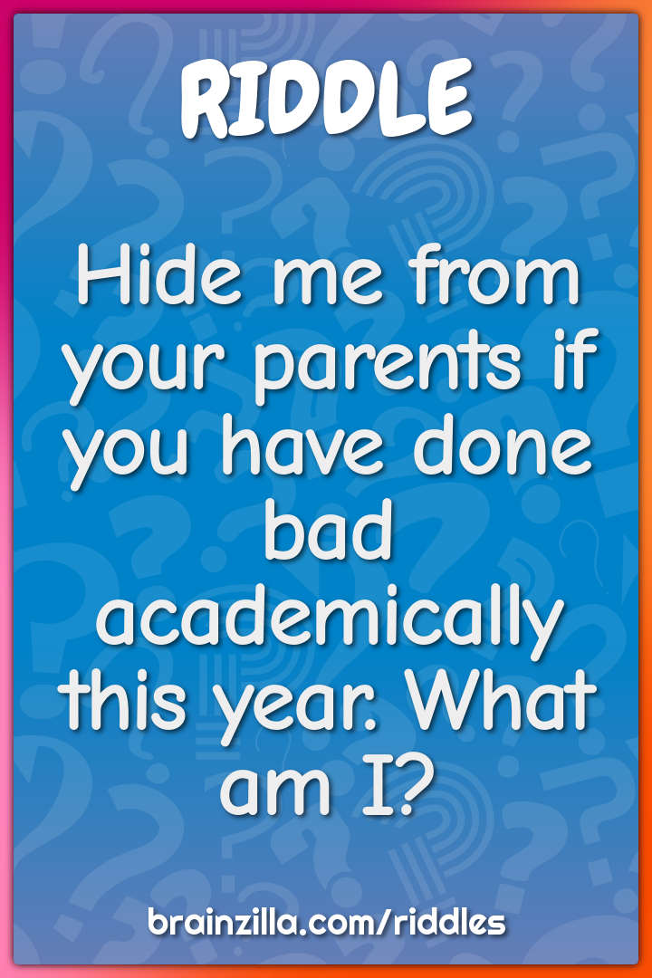 Hide me from your parents if you have done bad academically this year....