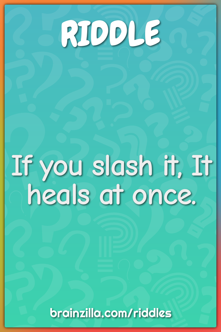 If you slash it, It heals at once.