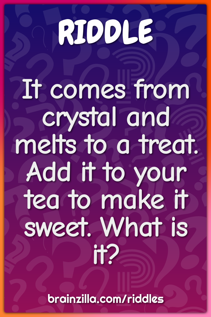 It comes from crystal and melts to a treat. Add it to your tea to make...