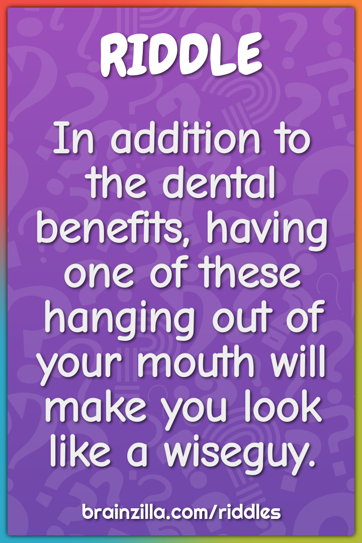 In addition to the dental benefits, having one of these hanging out of...