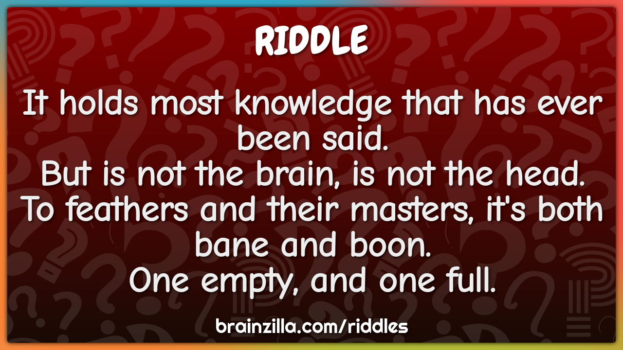 It holds most knowledge that has ever been said.  But is not the...