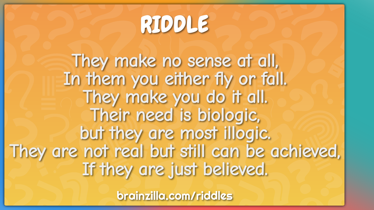 They make no sense at all, In them you either fly or fall. They make... -  Riddle & Answer - Brainzilla
