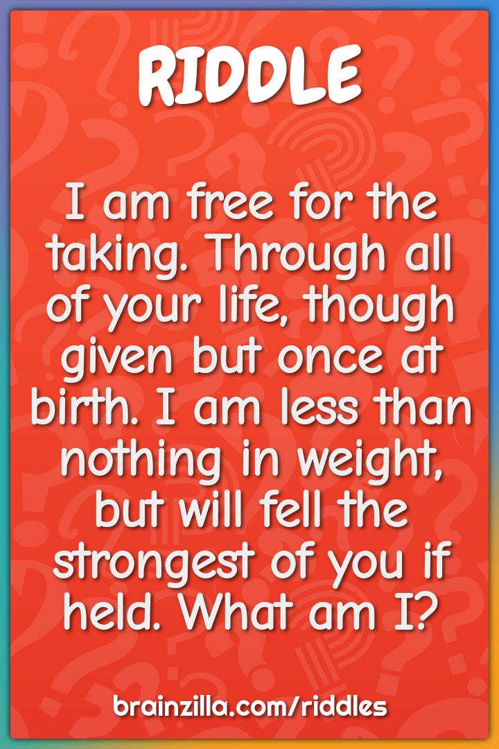 I am free for the taking. Through all of your life, though given but...