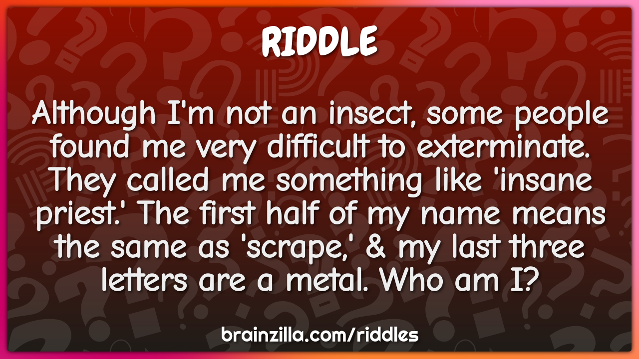 Although I'm not an insect, some people found me very difficult to...