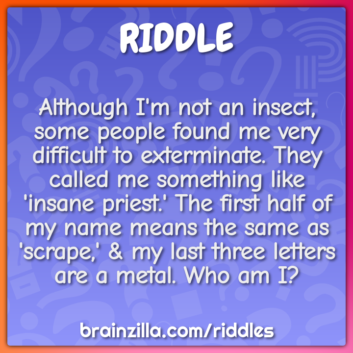 Although I'm not an insect, some people found me very difficult to...