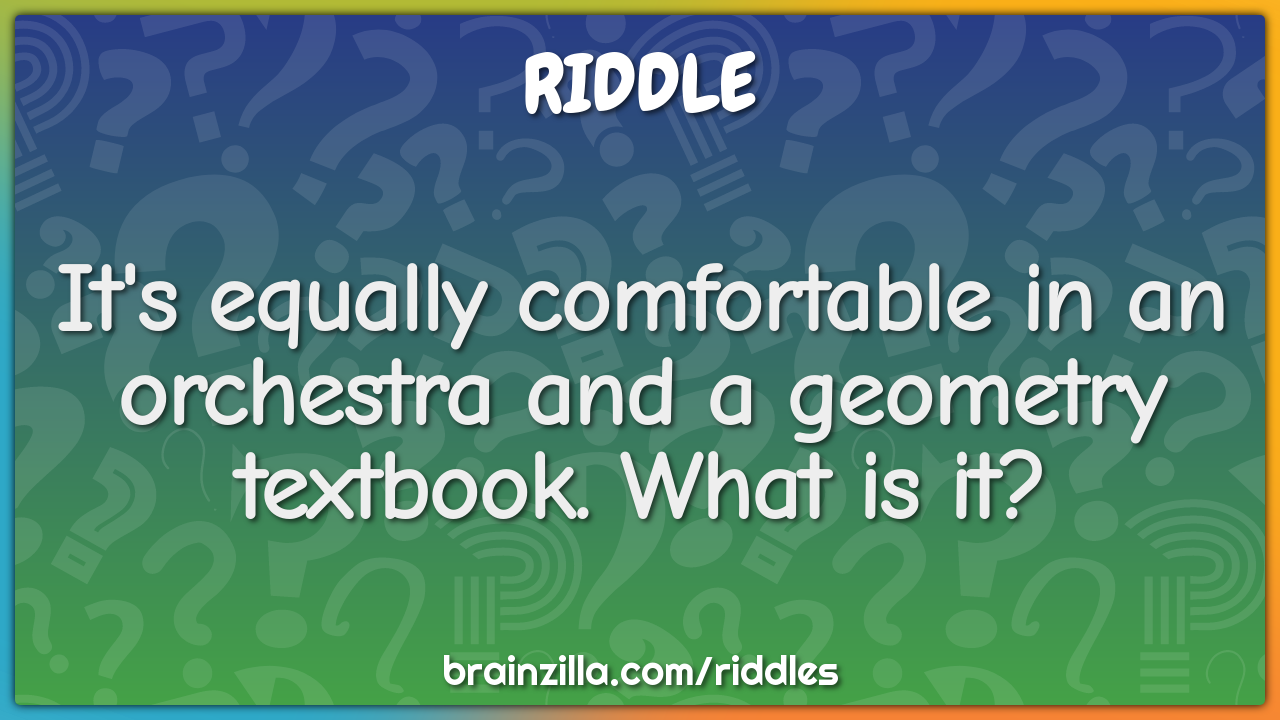 It's equally comfortable in an orchestra and a geometry textbook. What...