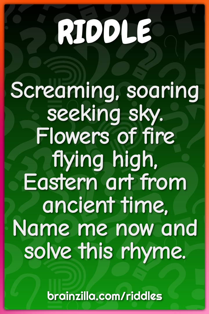 Screaming, soaring  Seeking sky. Flowers of fire  Flying high, Eastern...