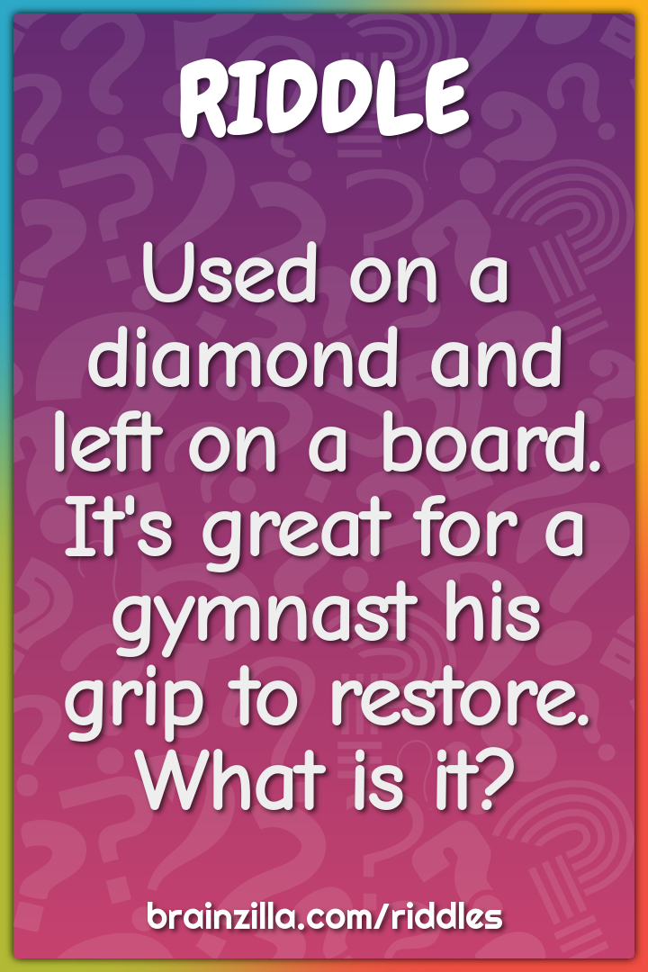 Used on a diamond and left on a board. It's great for a gymnast his...