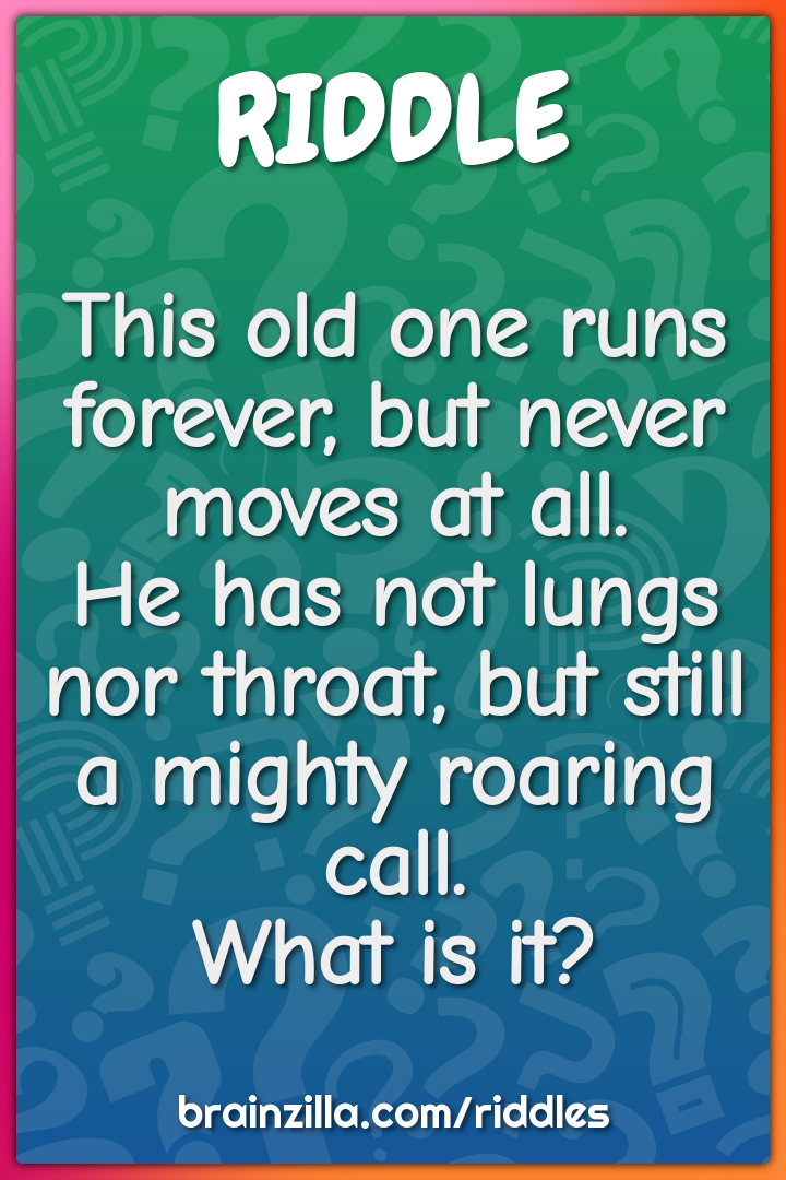 This old one runs forever, but never moves at all.  He has not lungs...