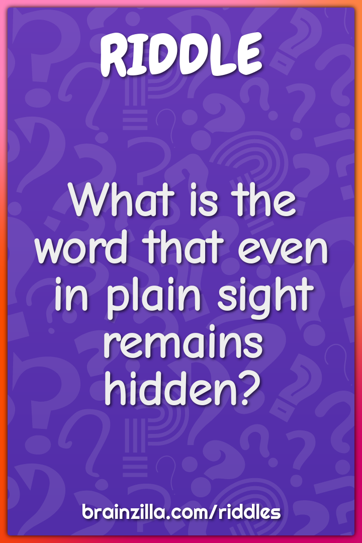 What is the word that even in plain sight remains hidden?