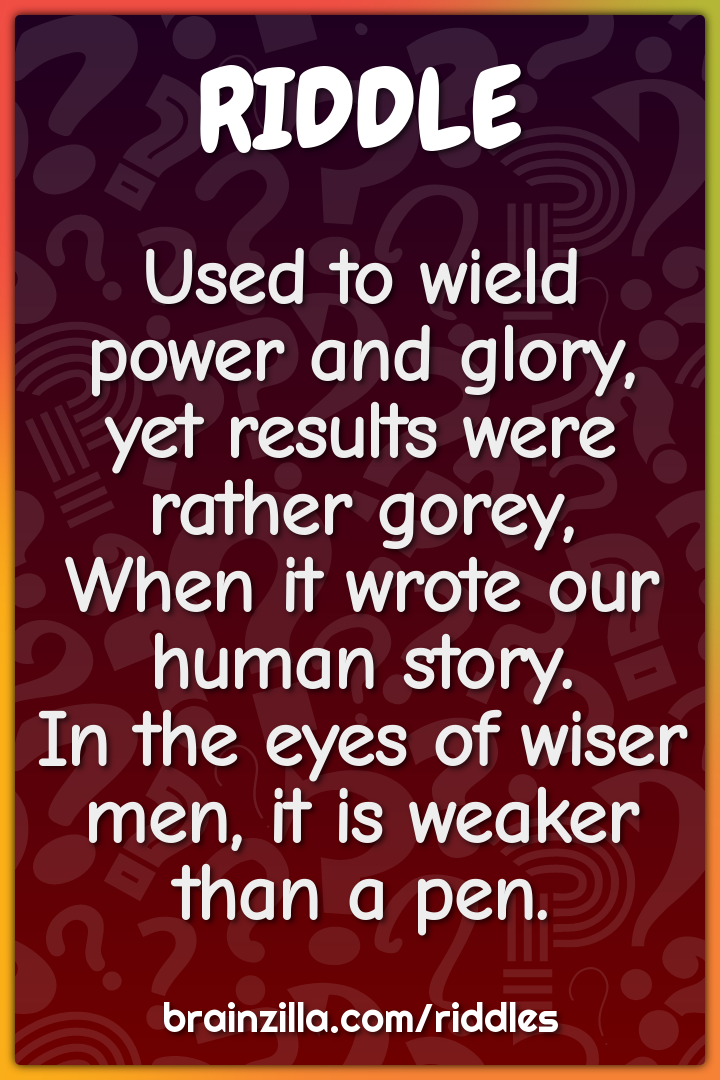 Used to wield power and glory, yet results were rather gorey,  When it...