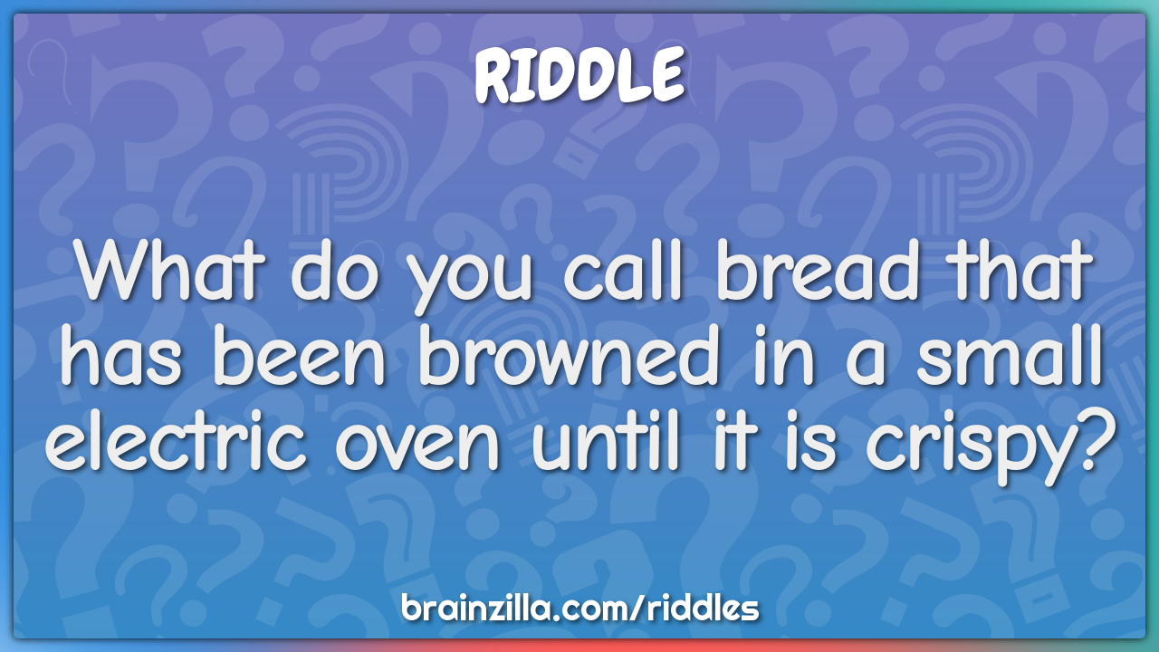 What do you call bread that has been browned in a small electric oven...