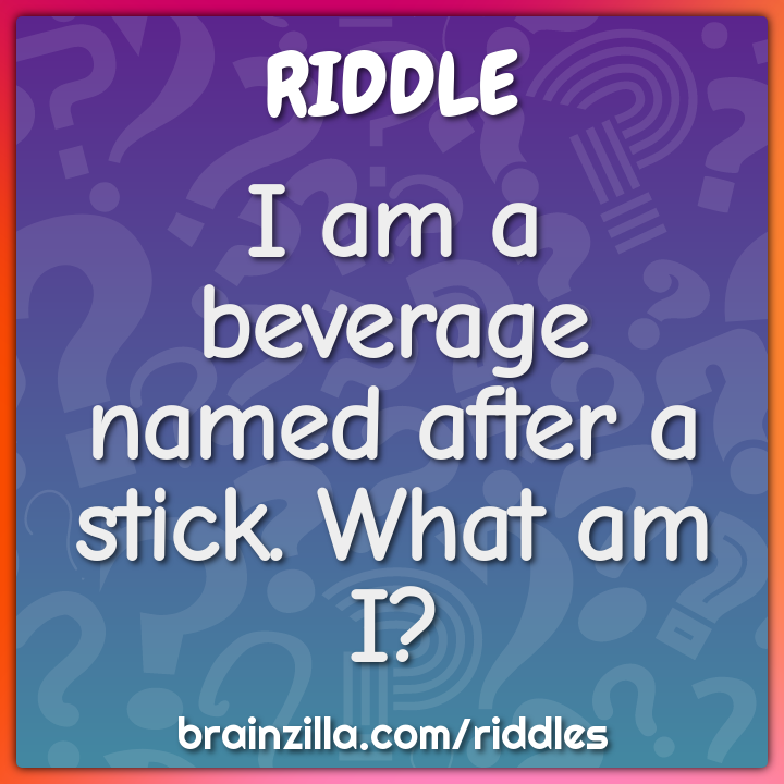 I am a beverage named after a stick. What am I?