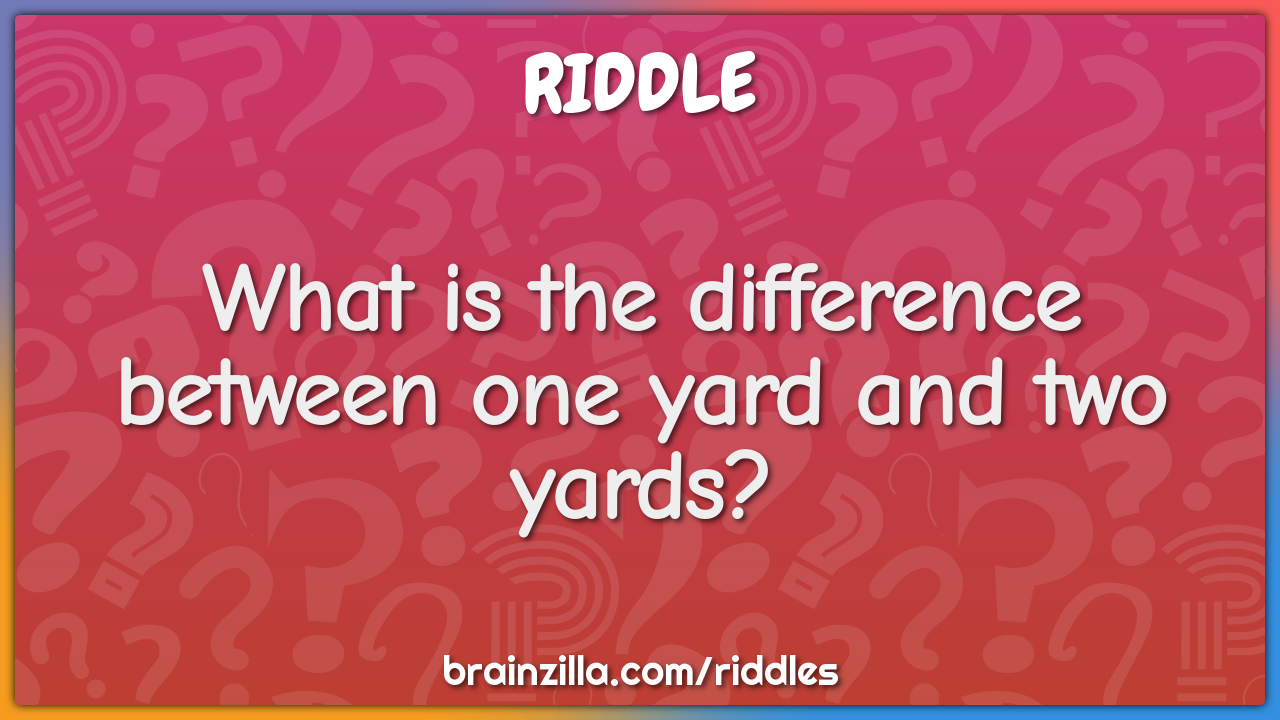 What is the difference between one yard and two yards?