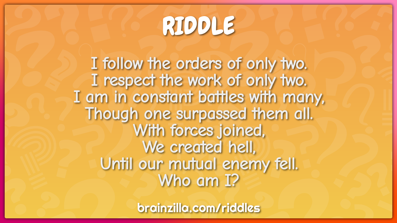 I follow the orders of only two. I respect the work of only two. I...