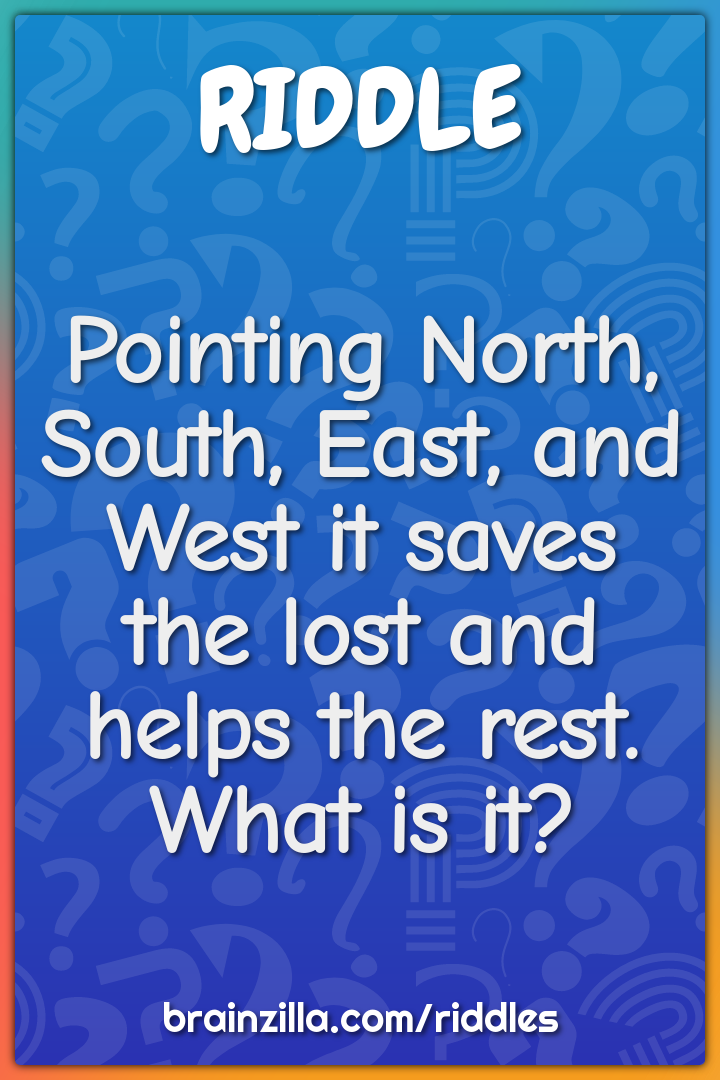 Pointing North, South, East, and West it saves the lost and helps the...