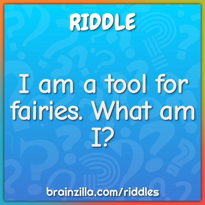 I am a tool for fairies. What am I?