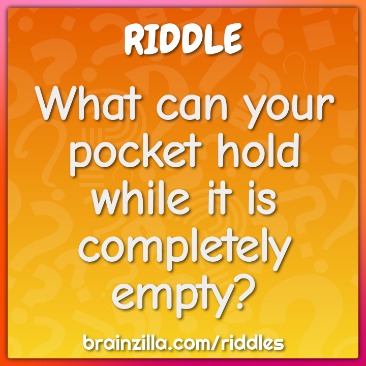 What can your pocket hold while it is completely empty?