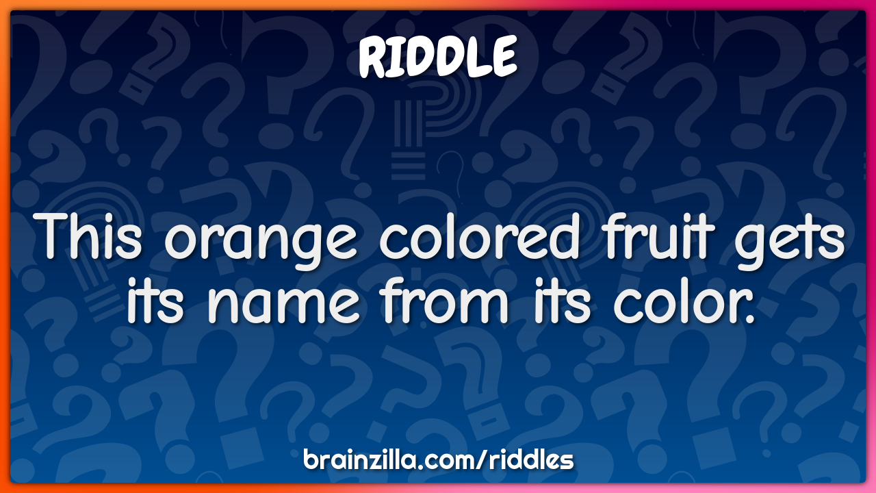 This orange colored fruit gets its name from its color.
