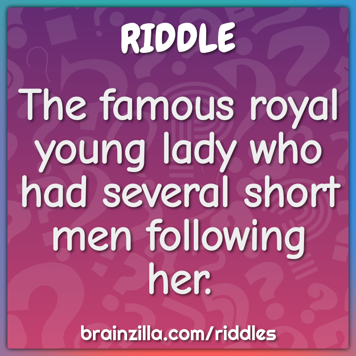 The famous royal young lady who had several short men following her ...