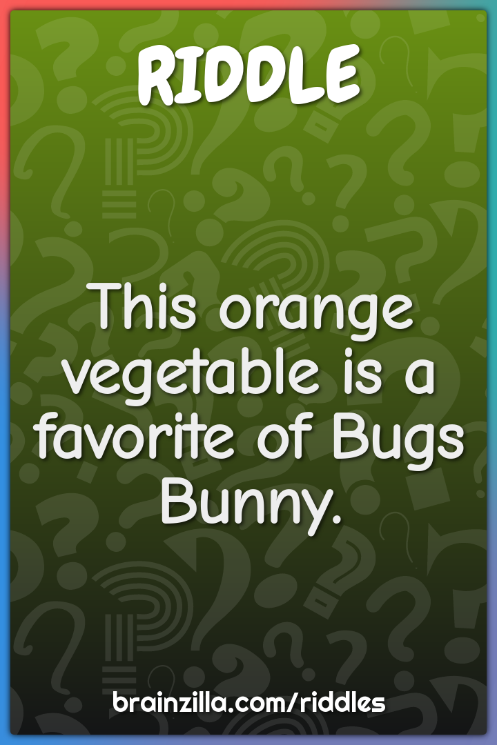 This orange vegetable is a favorite of Bugs Bunny.