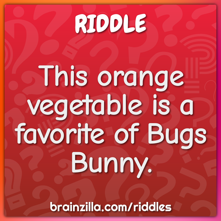 This orange vegetable is a favorite of Bugs Bunny.