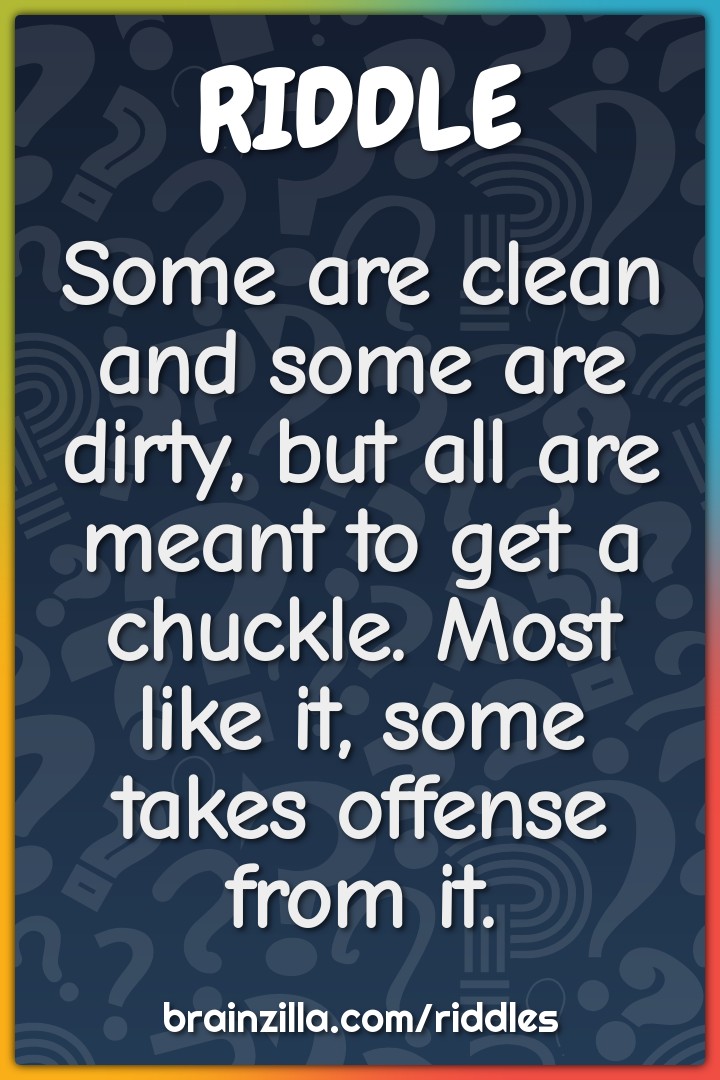 Some are clean and some are dirty, but all are meant to get a chuckle....