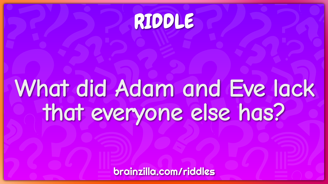 What did Adam and Eve lack that everyone else has?