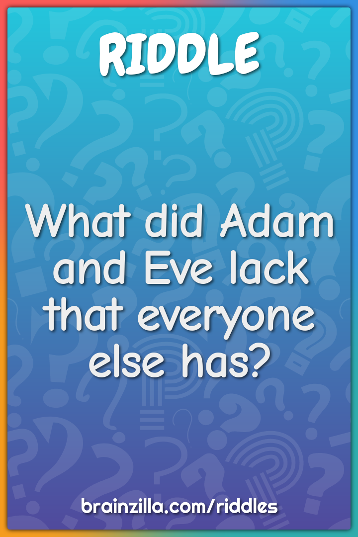 What did Adam and Eve lack that everyone else has?