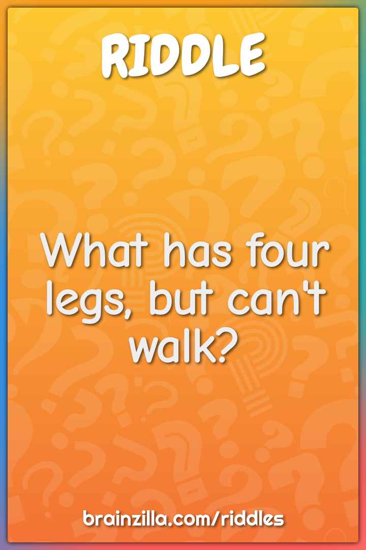 What has four legs, but can't walk? - Riddle & Answer - Brainzilla